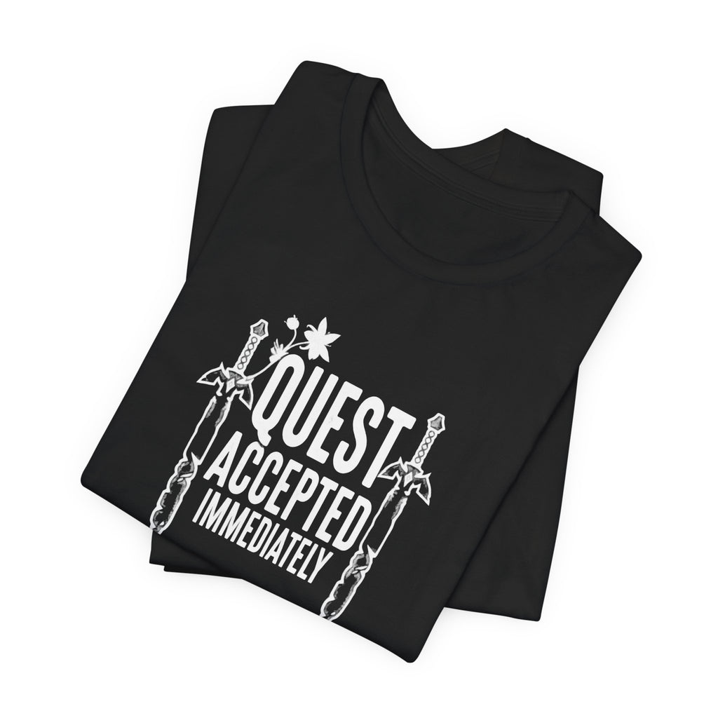 Quest Accepted Immediately - Geek Humor T-Shirt