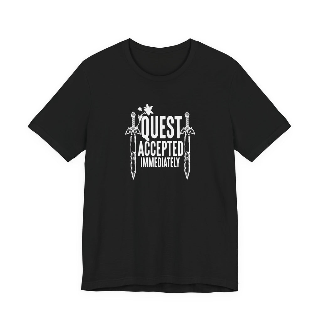 Quest Accepted Immediately - Geek Humor T-Shirt